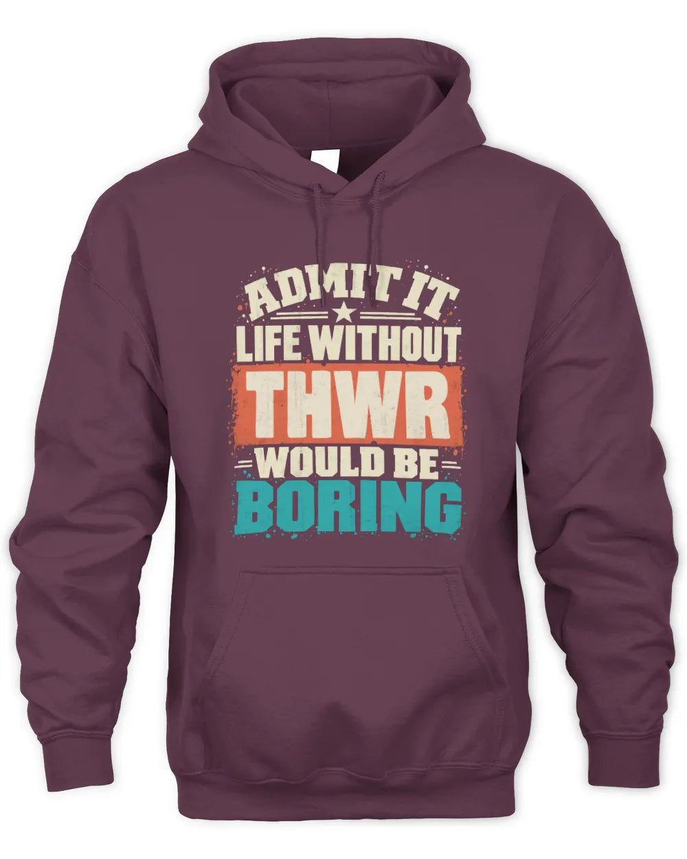 THWR P02-TH11-226 Personalized Admit It Life Without [Name] Would Be Boring T-Shirt - Custom Name Funny Gift - Unisex Hoodie - Maroon