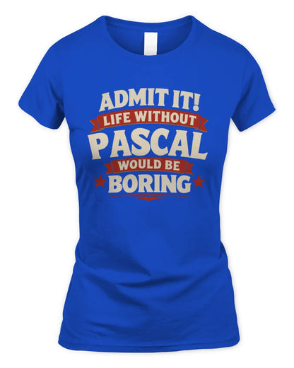 PASCAL P4 KT003 Personalized Funny Quote Apparel “Life Without NAME Would Be Boring” - Women's Standard T-Shirt - Royal