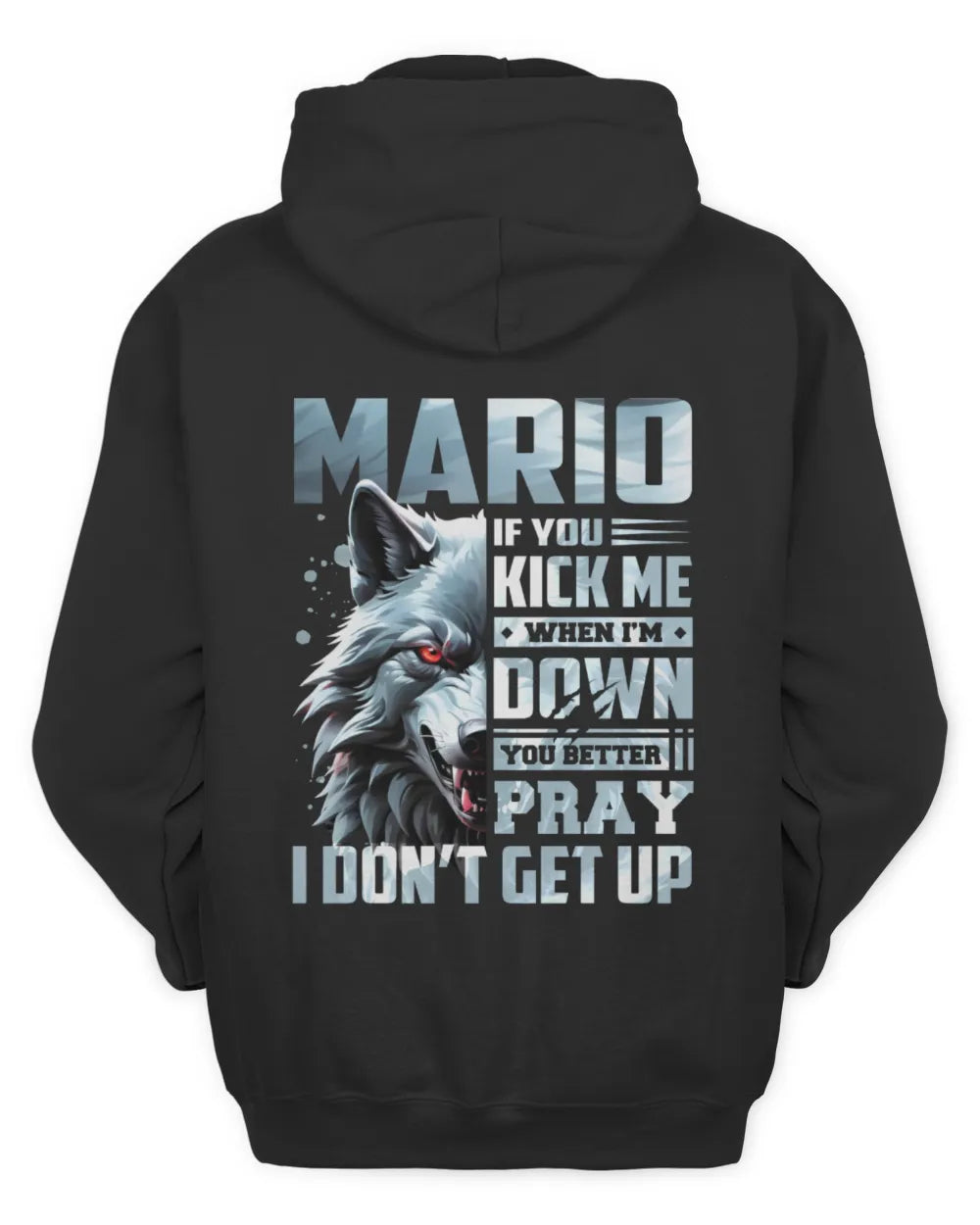 MARIO AP62-K4-666 - Personalized Fierce Wolf Quote Apparel “If You Kick Me When I’m Down, You Better Pray I Don’t Get Up” - Unisex Hoodie - Black