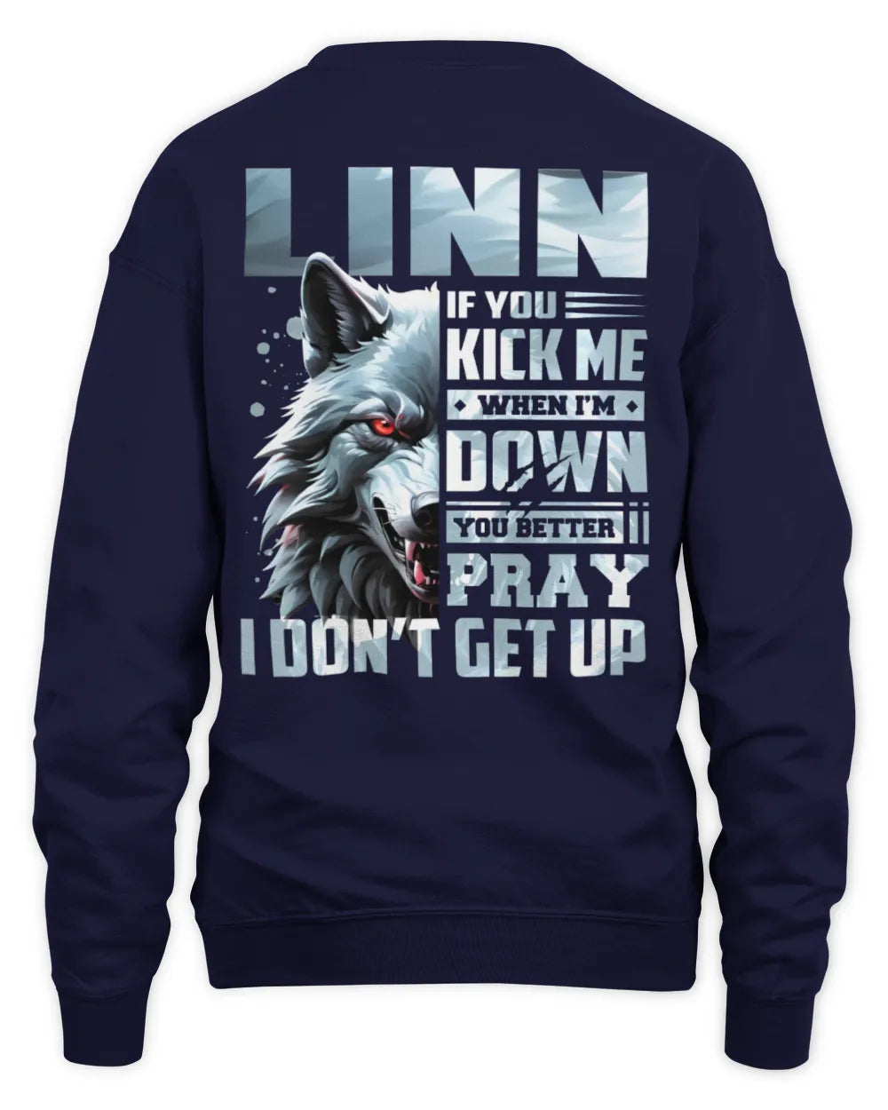 LINN AP62-K4-666 - Personalized Fierce Wolf Quote Apparel “If You Kick Me When I’m Down, You Better Pray I Don’t Get Up” - Unisex Sweatshirt - Navy