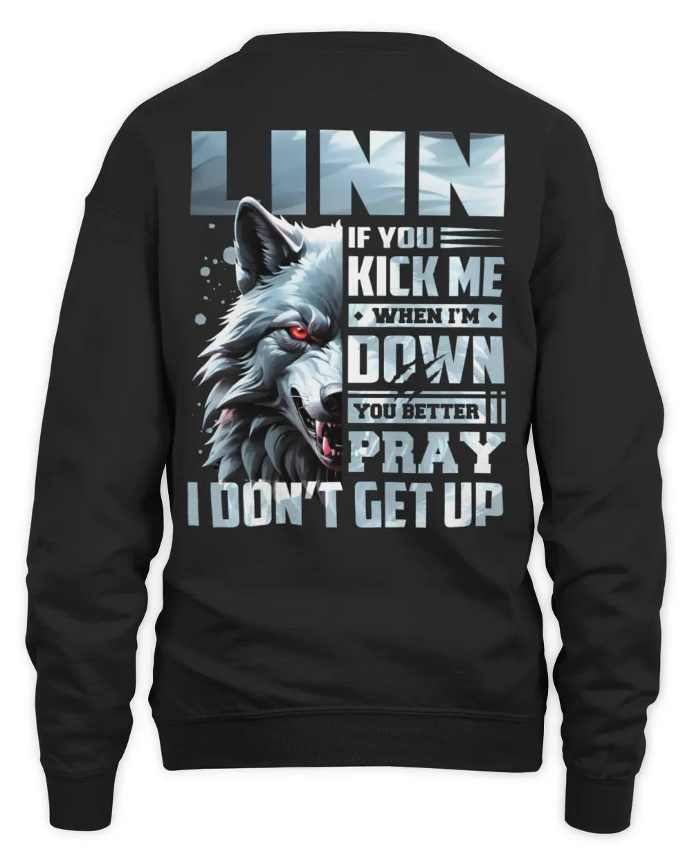 LINN AP62-K4-666 - Personalized Fierce Wolf Quote Apparel “If You Kick Me When I’m Down, You Better Pray I Don’t Get Up” - Unisex Sweatshirt - Black