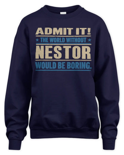 NESTOR TP68-K2-968 – Personalized Funny Quote Apparel “The World Without NAME Would Be Boring” - Unisex Sweatshirt - Navy