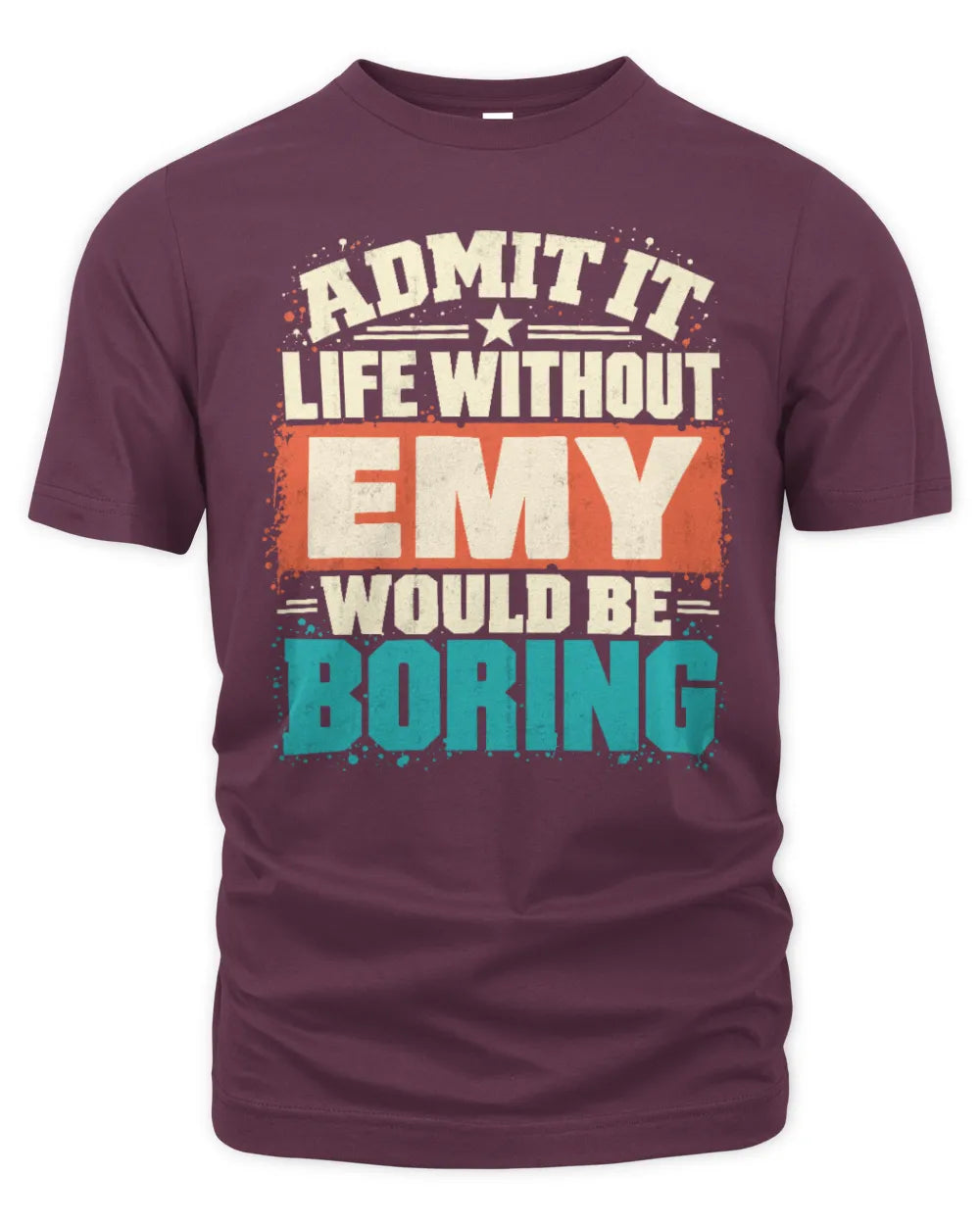 EMY P02-TH11-226 Personalized Admit It Life Without [Name] Would Be Boring T-Shirt - Custom Name Funny Gift - Unisex Standard T-Shirt - Maroon