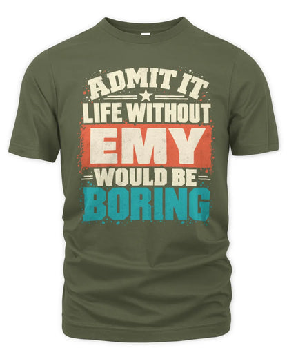EMY P02-TH11-226 Personalized Admit It Life Without [Name] Would Be Boring T-Shirt - Custom Name Funny Gift - Unisex Standard T-Shirt - Military Green