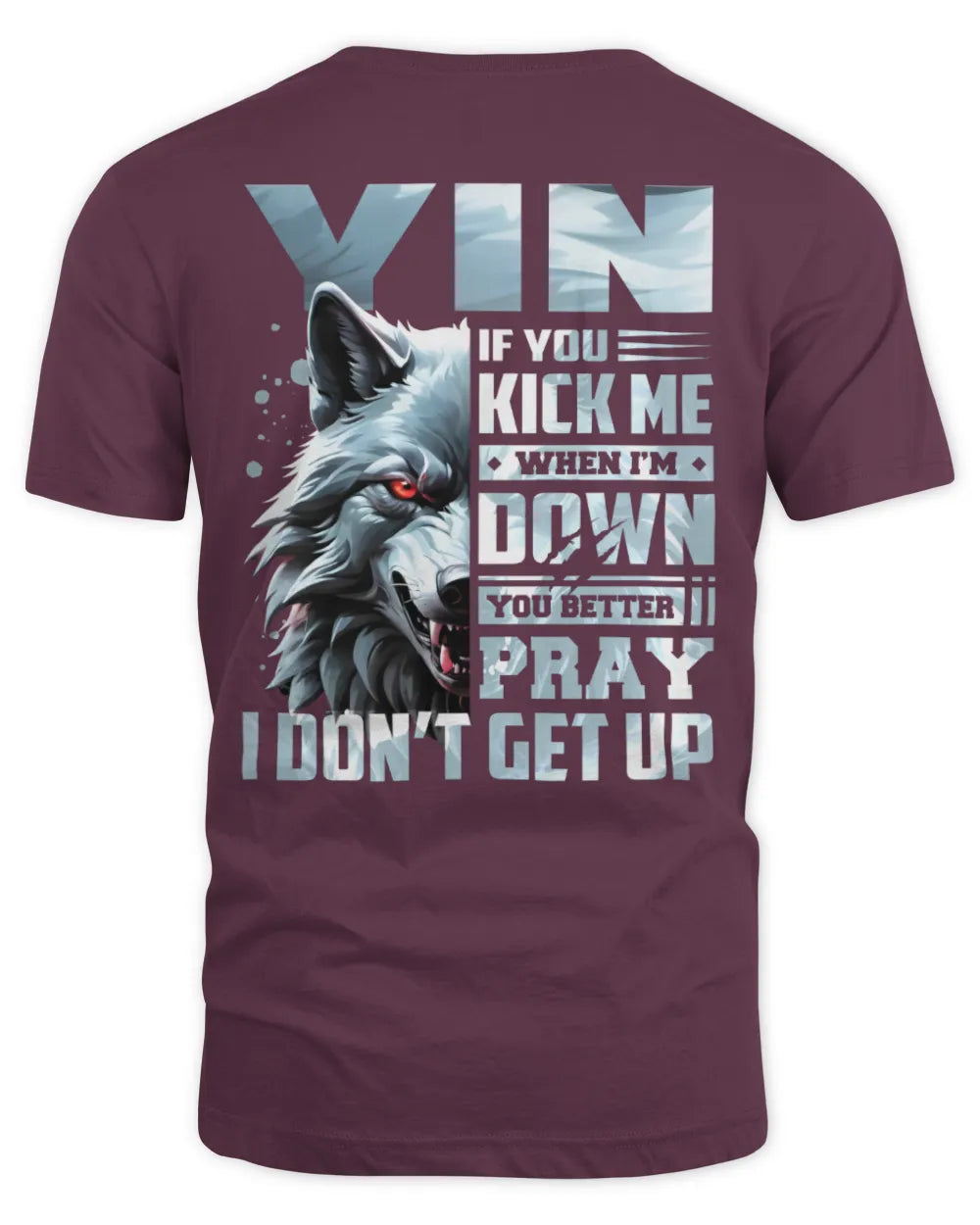 YIN AP62-K4-666 - Personalized Fierce Wolf Quote Apparel “If You Kick Me When I’m Down, You Better Pray I Don’t Get Up” - Unisex Standard T-Shirt - Maroon