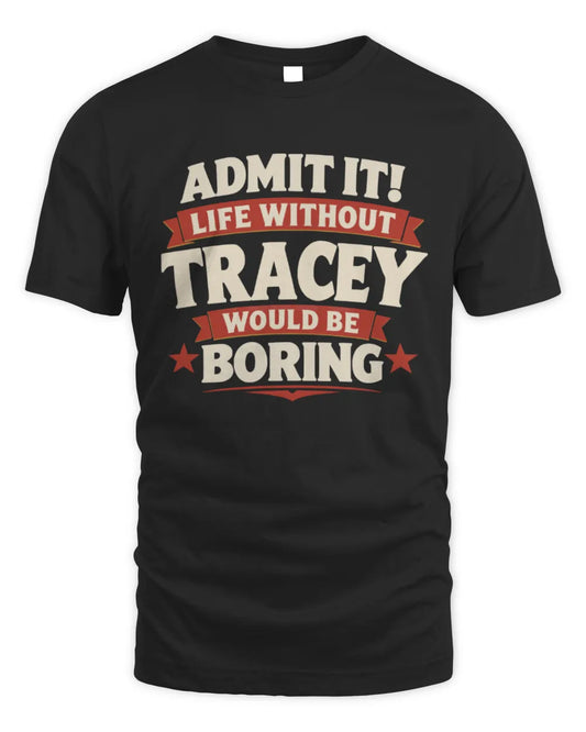 TRACEY P4 KT003 Personalized Funny Quote Apparel “Life Without NAME Would Be Boring” - Unisex Standard T-Shirt - Black