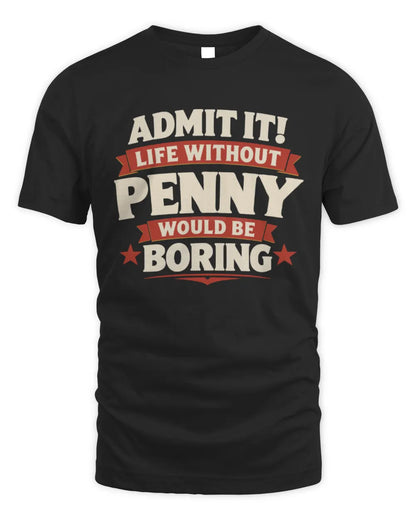 PENNY P4 KT003 Personalized Funny Quote Apparel “Life Without NAME Would Be Boring” - Unisex Standard T-Shirt - Black
