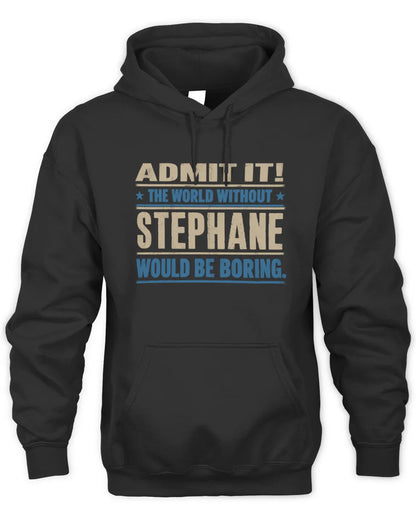 STEPHANE TP68-K2-968 – Personalized Funny Quote Apparel “The World Without NAME Would Be Boring” - Unisex Hoodie - Black