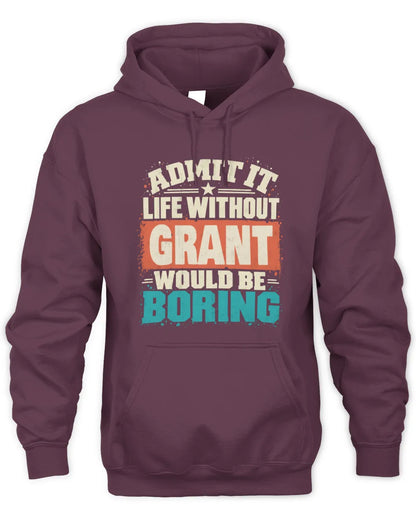 GRANT P02-TH11-226 Personalized Admit It Life Without [Name] Would Be Boring T-Shirt - Custom Name Funny Gift - Unisex Hoodie - Maroon