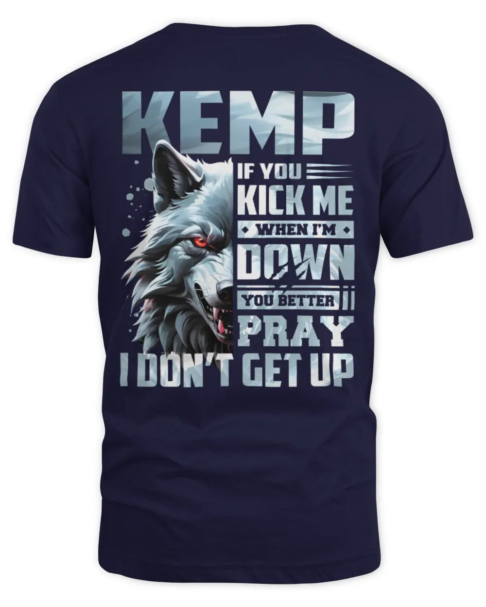 KEMP AP62-K4-666 - Personalized Fierce Wolf Quote Apparel “If You Kick Me When I’m Down, You Better Pray I Don’t Get Up” - Unisex Standard T-Shirt - Navy