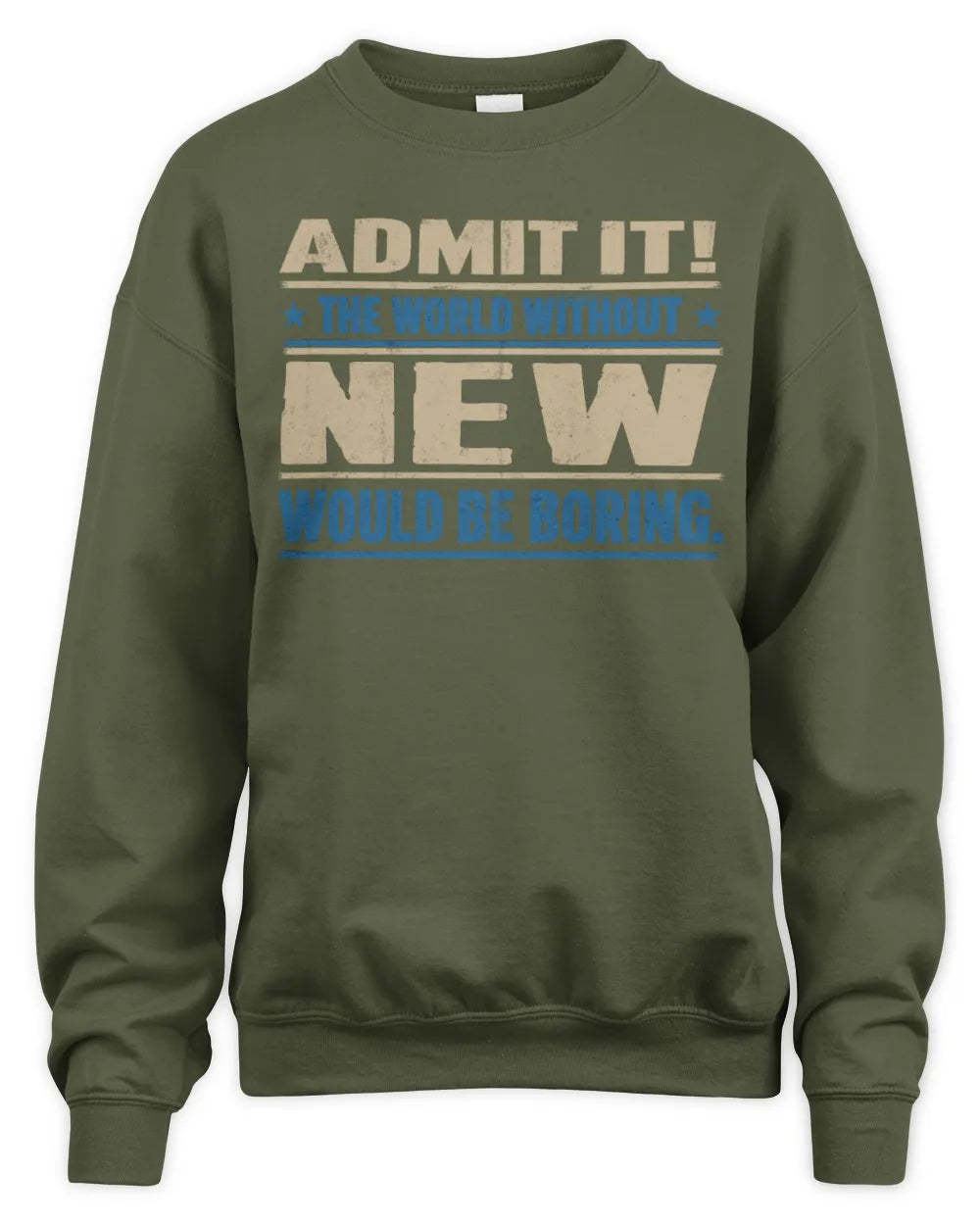 NEW TP68-K2-968 – Personalized Funny Quote Apparel “The World Without NAME Would Be Boring” - Unisex Sweatshirt - Military Green