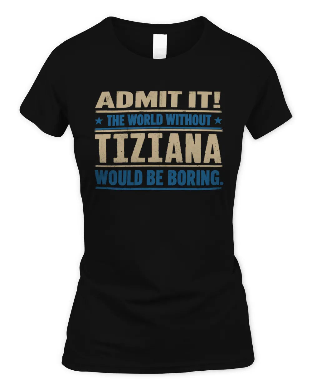 TIZIANA TP68-K2-968 – Personalized Funny Quote Apparel “The World Without NAME Would Be Boring” - Women's Standard T-Shirt - Black