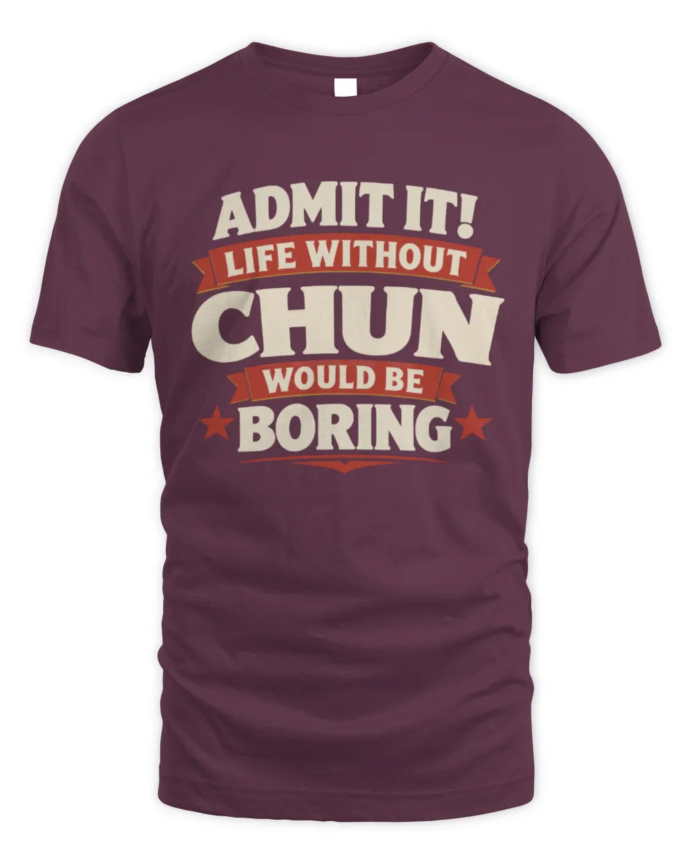 CHUN P4 KT003 Personalized Funny Quote Apparel “Life Without NAME Would Be Boring” - Unisex Standard T-Shirt - Maroon