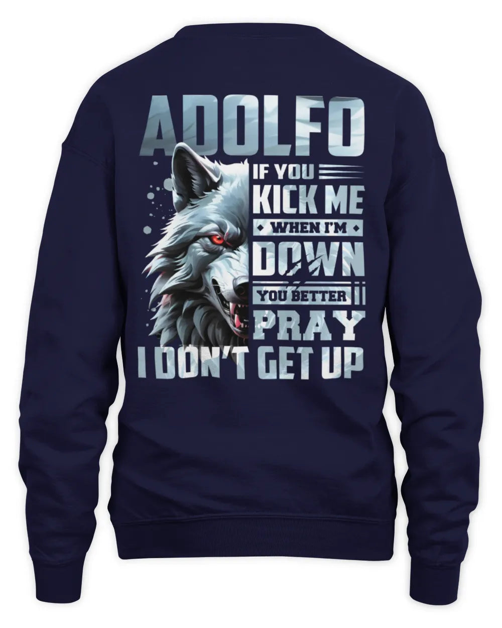 ADOLFO AP62-K4-666 - Personalized Fierce Wolf Quote Apparel “If You Kick Me When I’m Down, You Better Pray I Don’t Get Up” - Unisex Sweatshirt - Navy