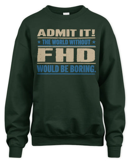 FHD TP68-K2-968 – Personalized Funny Quote Apparel “The World Without NAME Would Be Boring” - Unisex Sweatshirt - Forest Green