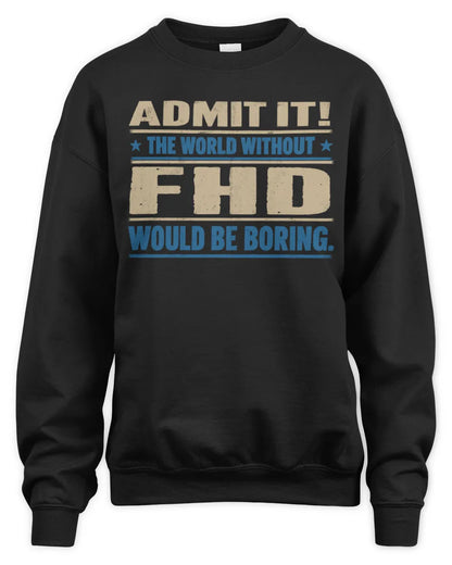 FHD TP68-K2-968 – Personalized Funny Quote Apparel “The World Without NAME Would Be Boring” - Unisex Sweatshirt - Black