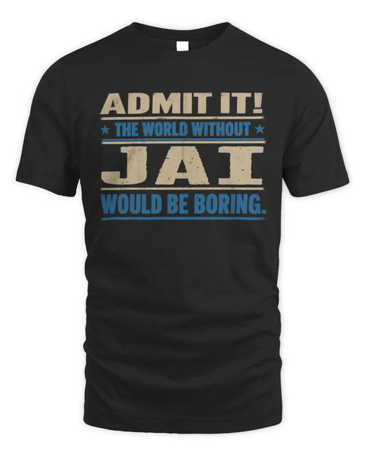 JAI TP68-K2-968 – Personalized Funny Quote Apparel “The World Without NAME Would Be Boring”