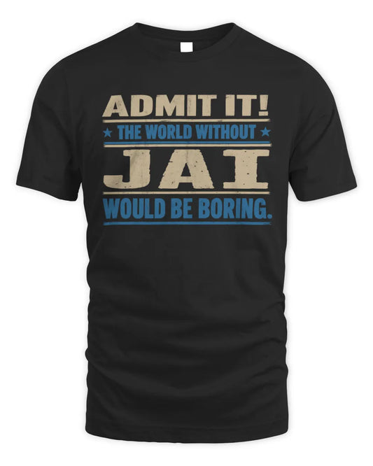 JAI TP68-K2-968 – Personalized Funny Quote Apparel “The World Without NAME Would Be Boring” - Unisex Standard T-Shirt - Black