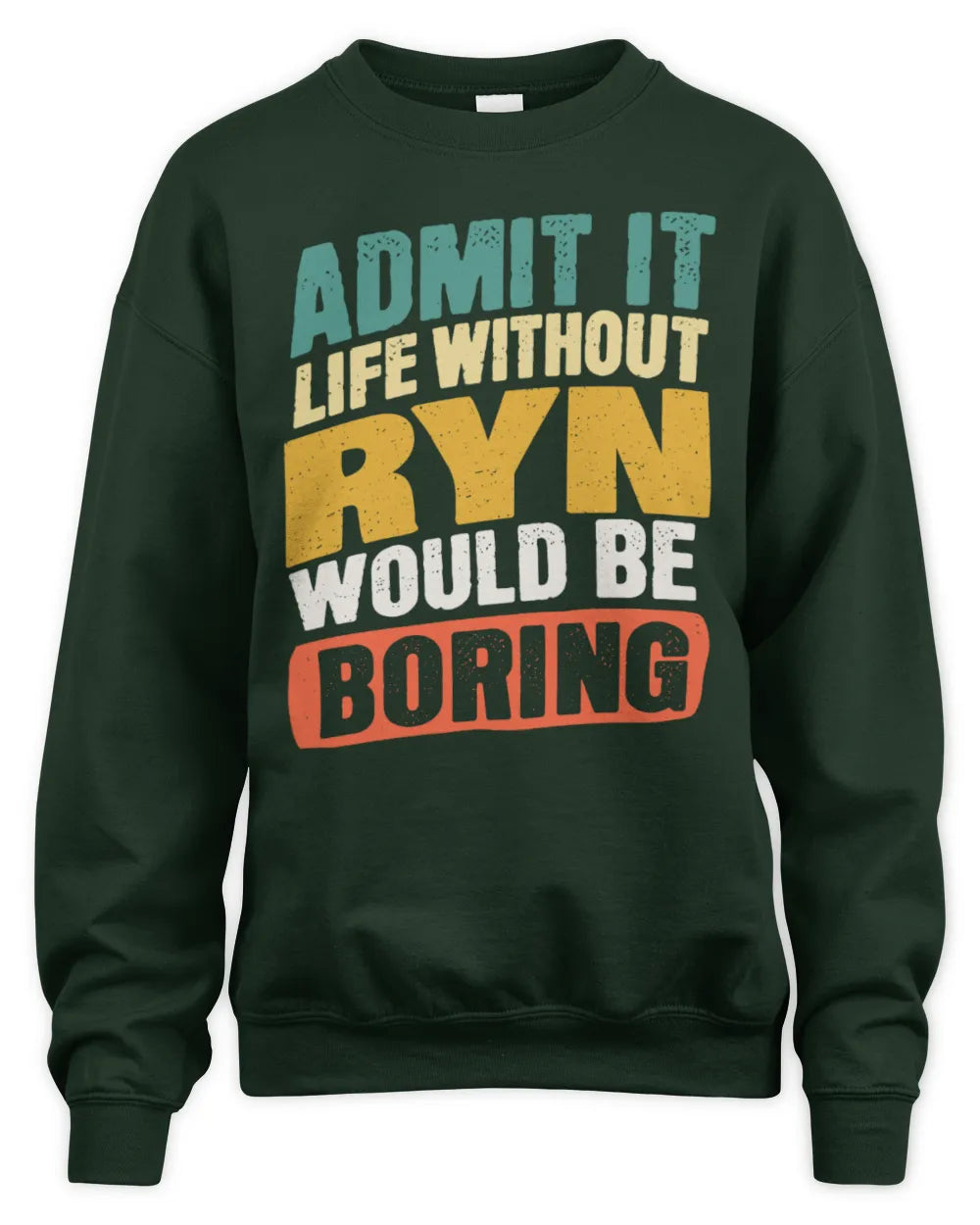 RYN TP88-K4-229
Personalized Funny Quote Apparel “Life Without NAME Would Be Boring” - Unisex Sweatshirt - Forest Green