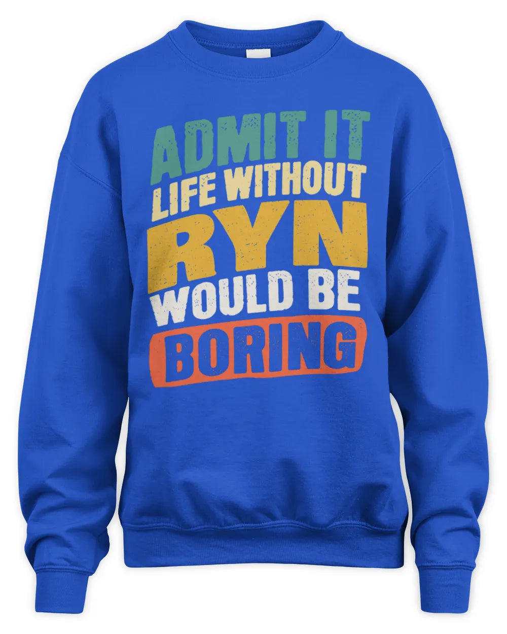 RYN TP88-K4-229
Personalized Funny Quote Apparel “Life Without NAME Would Be Boring” - Unisex Sweatshirt - Royal