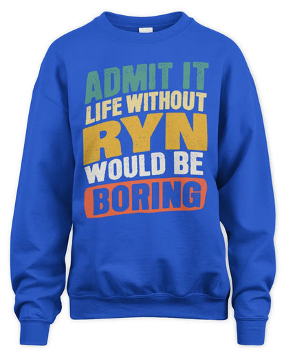 RYN TP88-K4-229
Personalized Funny Quote Apparel “Life Without NAME Would Be Boring” - Unisex Sweatshirt - Royal