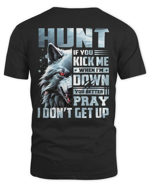 HUNT AP62-K4-666 - Personalized Fierce Wolf Quote Apparel “If You Kick Me When I’m Down, You Better Pray I Don’t Get Up”
