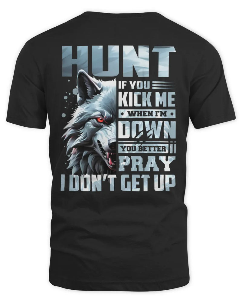 HUNT AP62-K4-666 - Personalized Fierce Wolf Quote Apparel “If You Kick Me When I’m Down, You Better Pray I Don’t Get Up” - Unisex Standard T-Shirt - Black