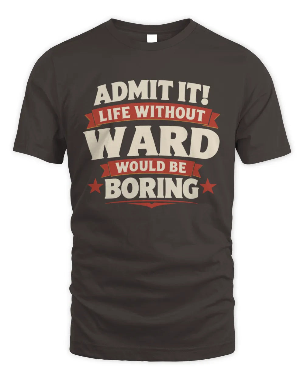 WARD P4 KT003 Personalized Funny Quote Apparel “Life Without NAME Would Be Boring” - Unisex Standard T-Shirt - Dark Chocolate