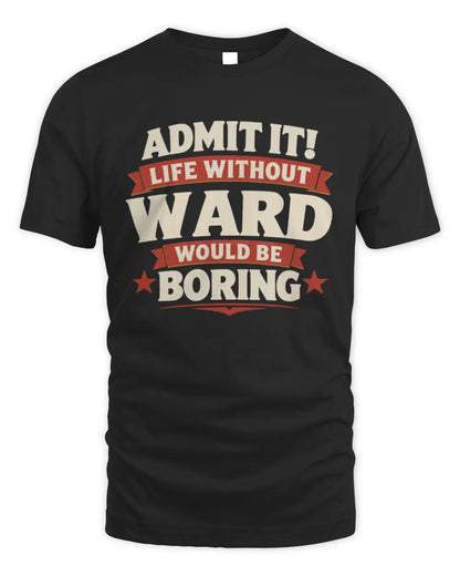 WARD P4 KT003 Personalized Funny Quote Apparel “Life Without NAME Would Be Boring” - Unisex Standard T-Shirt - Black