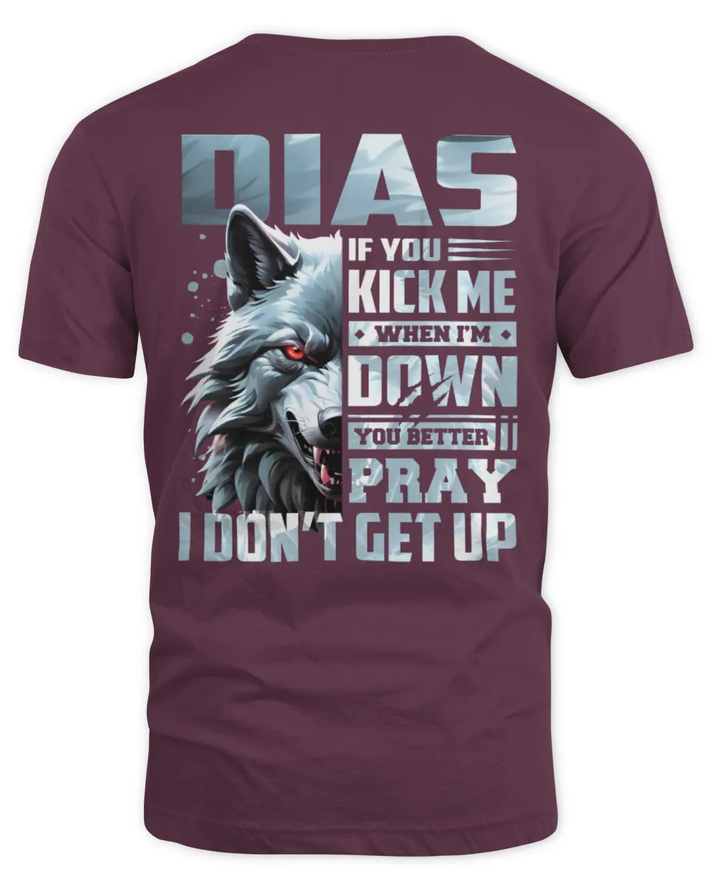 DIAS AP62-K4-666 - Personalized Fierce Wolf Quote Apparel “If You Kick Me When I’m Down, You Better Pray I Don’t Get Up” - Unisex Standard T-Shirt - Maroon