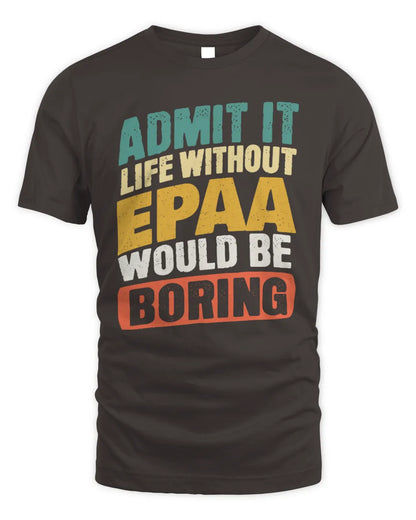 EPAA TP88-K4-229
Personalized Funny Quote Apparel “Life Without NAME Would Be Boring” - Unisex Standard T-Shirt - Dark Chocolate