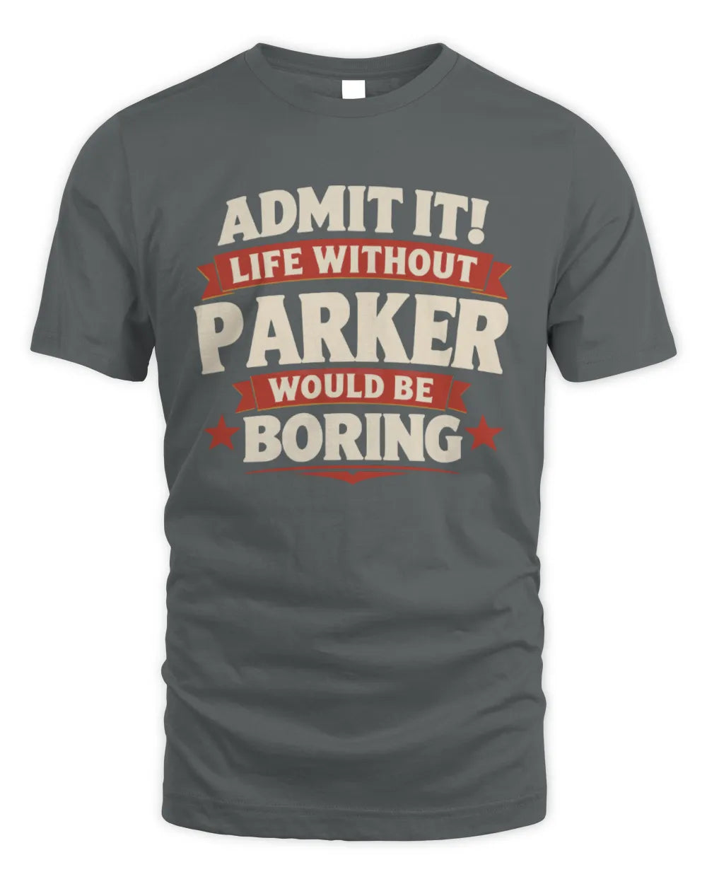 PARKER P4 KT003 Personalized Funny Quote Apparel “Life Without NAME Would Be Boring” - Unisex Standard T-Shirt - Charcoal