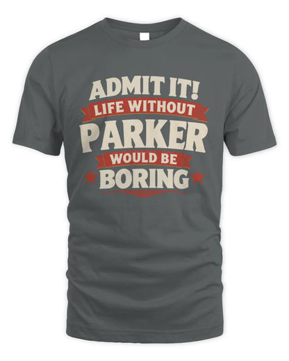 PARKER P4 KT003 Personalized Funny Quote Apparel “Life Without NAME Would Be Boring” - Unisex Standard T-Shirt - Charcoal