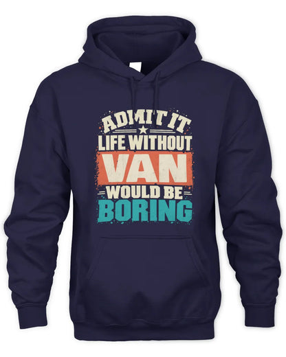 VAN P02-TH11-226 Personalized Admit It Life Without [Name] Would Be Boring T-Shirt - Custom Name Funny Gift - Unisex Hoodie - Navy