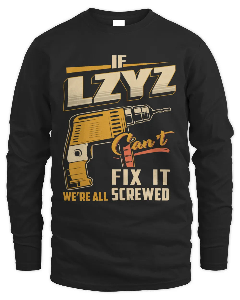 LZYZ TP22-K4-228 - Personalized Handyman T-Shirt “If AARON Can’t Fix It, We’re All Screwed” - Men's Long Sleeved T-Shirt - Black