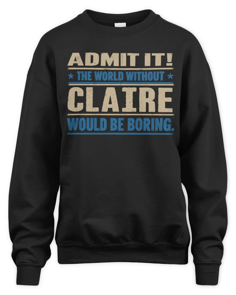 CLAIRE TP68-K2-968 – Personalized Funny Quote Apparel “The World Without NAME Would Be Boring” - Unisex Sweatshirt - Black