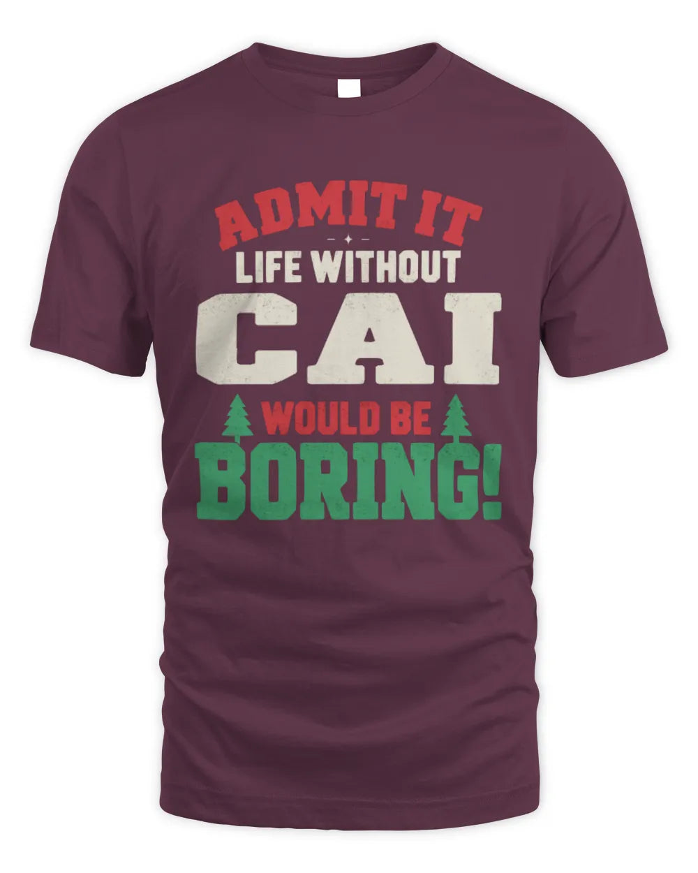 CAI P5 TH08 Christmas T-Shirt – “Life Without NAME Would Be Boring” - Unisex Standard T-Shirt - Maroon