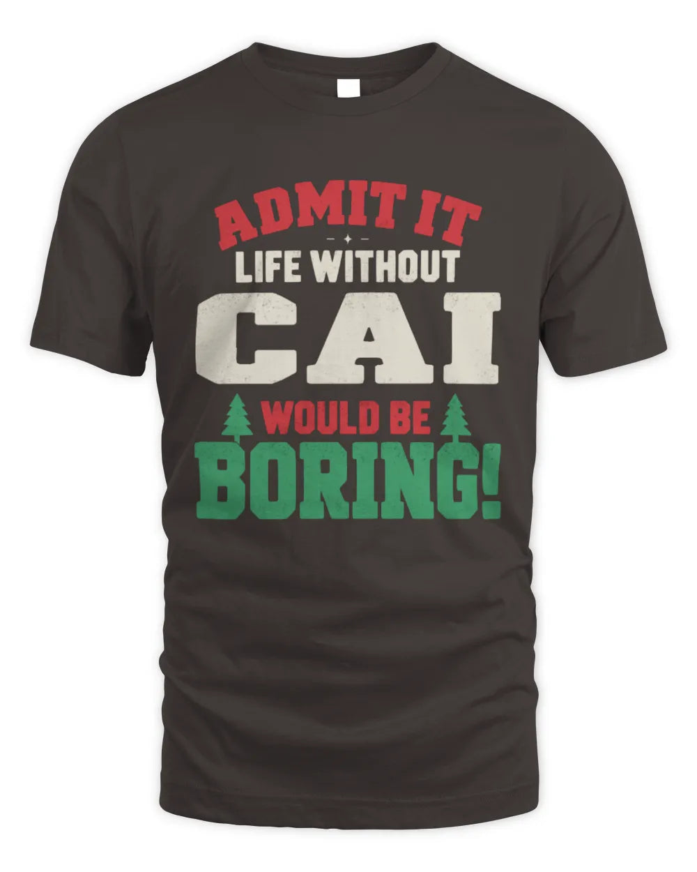 CAI P5 TH08 Christmas T-Shirt – “Life Without NAME Would Be Boring” - Unisex Standard T-Shirt - Dark Chocolate