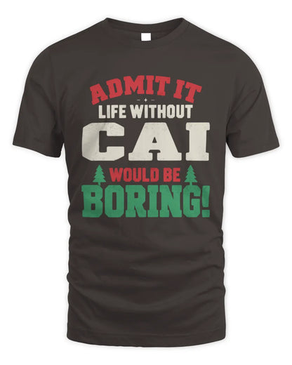 CAI P5 TH08 Christmas T-Shirt – “Life Without NAME Would Be Boring” - Unisex Standard T-Shirt - Dark Chocolate
