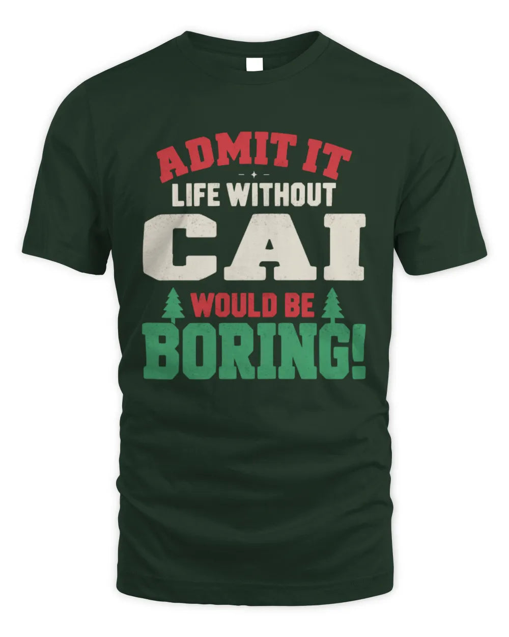 CAI P5 TH08 Christmas T-Shirt – “Life Without NAME Would Be Boring” - Unisex Standard T-Shirt - Forest Green