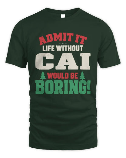 CAI P5 TH08 Christmas T-Shirt – “Life Without NAME Would Be Boring” - Unisex Standard T-Shirt - Forest Green