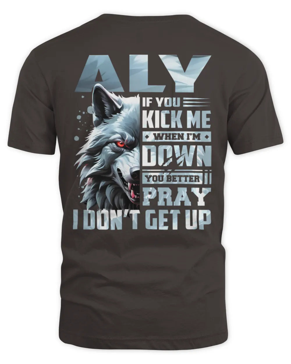 ALY AP62-K4-666 - Personalized Fierce Wolf Quote Apparel “If You Kick Me When I’m Down, You Better Pray I Don’t Get Up” - Unisex Standard T-Shirt - Dark Chocolate