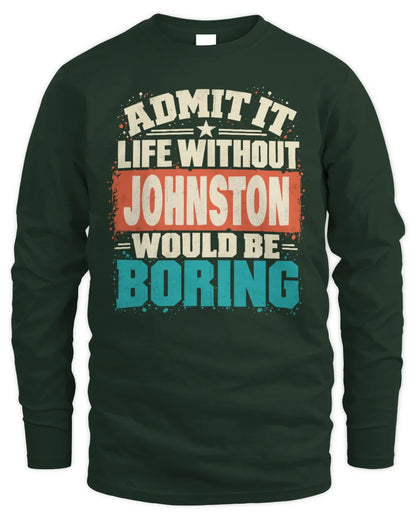 JOHNSTON P02-TH11-226 Personalized Admit It Life Without [Name] Would Be Boring T-Shirt - Custom Name Funny Gift - Men's Long Sleeved T-Shirt - Forest Green