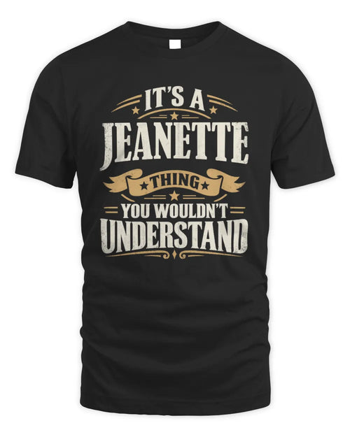 JEANETTE P08 TH51 - Personalized “It’s a/an [NAME] Thing – You Wouldn’t Understand” Shirt - Unisex Standard T-Shirt - Black