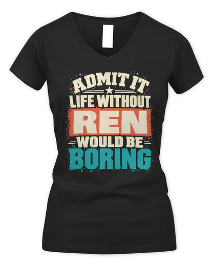 REN P02-TH11-226 Personalized Admit It Life Without [Name] Would Be Boring T-Shirt - Custom Name Funny Gift - Women's V-Neck T-Shirt - Black
