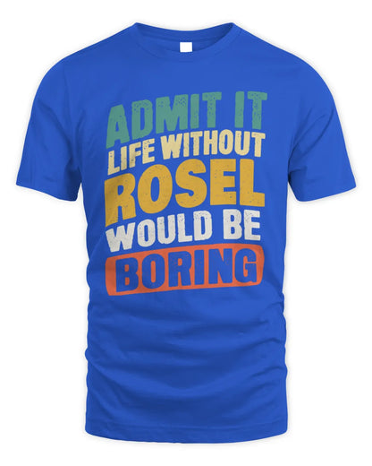ROSEL TP88-K4-229
Personalized Funny Quote Apparel “Life Without NAME Would Be Boring” - Unisex Standard T-Shirt - Royal