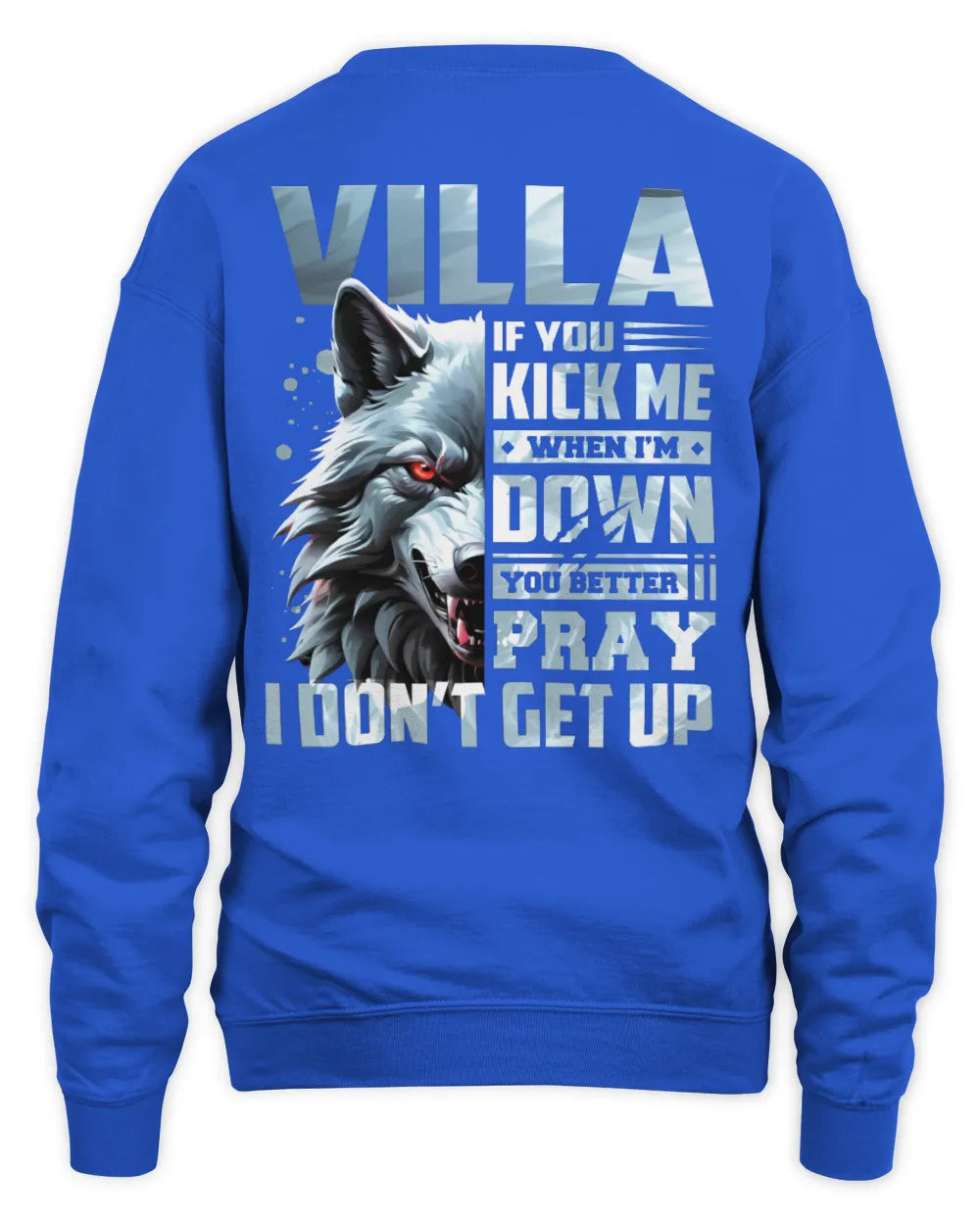 VILLA AP62-K4-666 - Personalized Fierce Wolf Quote Apparel “If You Kick Me When I’m Down, You Better Pray I Don’t Get Up” - Unisex Sweatshirt - Royal