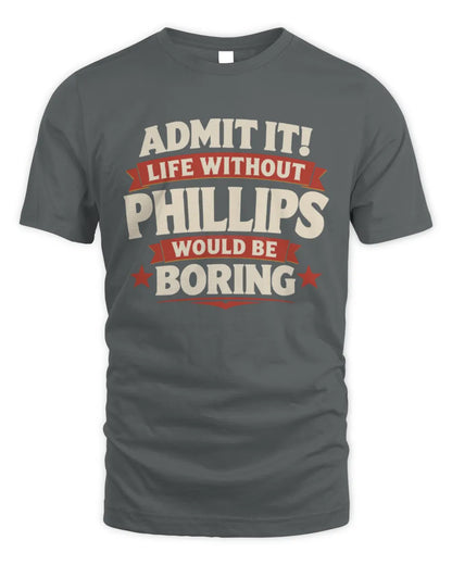 PHILLIPS P4 KT003 Personalized Funny Quote Apparel “Life Without NAME Would Be Boring” - Unisex Standard T-Shirt - Charcoal