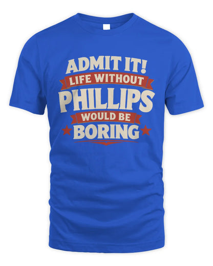 PHILLIPS P4 KT003 Personalized Funny Quote Apparel “Life Without NAME Would Be Boring” - Unisex Standard T-Shirt - Royal