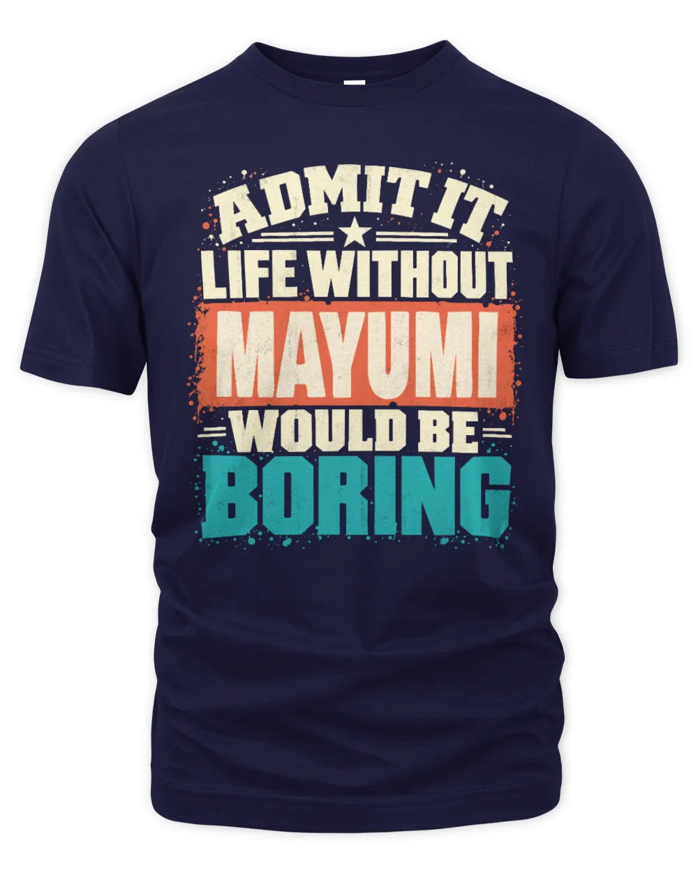 MAYUMI P02-TH11-226 Personalized Admit It Life Without [Name] Would Be Boring T-Shirt - Custom Name Funny Gift - Unisex Standard T-Shirt - Navy